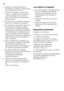 Page 36fr 
36
■Stockez les boissons fortement  
alcoolisées en position verticale dans  
des récipients bien fermés.
■L’huile et la graisse ne doivent pas  
entrer en contact avec les parties en 
matières plastiques et le joint de 
porte. Ces derniers pourraient sinon 
devenir poreux.
■Ne recouvrez et n’obstruez jamais les  
orifices de ventilation de l’appareil.
■Cet appareil ne pourra être utilisé par  
des personnes (enfants compris) 
présentant des capacités physiques, 
sensorielles ou psychiques...