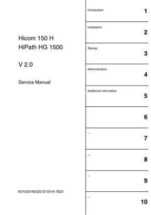Page 31
2
3
4
5
6
7
8
9
10
A31003-K5020-S100-6-7620
Hicom 150 H
HiPath HG 1500
V 2.0
Service Manual
Installation Introduction
--
- Additional information Administration Startup
--
--
-- 