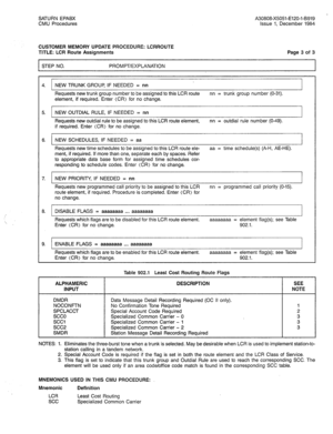 Page 279SATURN EPABX A30808-X5051-E120-l-B919 
CMU Procedures Issue 1, December 1984 
CUSTOMER MEMORY UPDATE PROCEDURE: LCRROUTE 
TITLE: LCR Route Assignments 
STEP NO. PROMPT/EXPLANATION Page 3 of 3 
4. NEW TRUNK GROUP, IF NEEDED = nn 
Requests new trunk group number to be assigned to this LCR route nn = trunk group number (O-31). 
element, if required. Enter (CR) for no change. 
5. NEW OUTDIAL RULE, IF NEEDED = nn 
Requests new outdial rule to be assigned to this LCR route element, nn = outdial rule number...