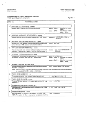 Page 301I- 
- 
SATURN EPABX A30808X5051-E1204-6919 
CMU Procedures Issue 6, November 1985 
CUSTOMER MEMORY UPDATE PROCEDURE: SPCLEQPT 
TITLE: Special Equipment Assignments 
STEP NO. PROMPT/EXPLANATION Page 2 of 6 
7. INTERFACE TYPE (SLMA,SLAlG) = aaaaa 
Requests type of line interface. Procedure is complete. aaaa = SLMA = Subscriber line module 
analog; 
aaaaa = SW16 = Subscriber line module 
: 
analog - 16 line. 
(. j 
8. RECORDED ANNOUNCER SERVICE MODE = aaaaaaa 
L I Requests recorded announcement to be...