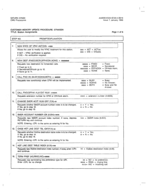 Page 310I - 
SATURN EPABX 
CMU Procedures A30808X5051-E120-4-B919 
Issue 7, January 1986 
CUSTOMER MEMORY UPDATE PROCEDURE: STNASSN 
TITLE: Station Assignments Page 4 of 6 
I ~~ STEP NO. PROMPT/EXPLANATION 
I 
7. I NEW STATE OF VFAC (ACT,DIS) =aaa 
I 
Allows the user to modify the VFAC treatment for this station. 
If ACT - VFAC verification is applied. 
If DIS - No verification required. 
8. NEW DEST (FlXED,SECR,OFFHOOK,NONE) = aaaaaaa 
Requests new destination for forwarded calls. 
If Fixed go to 9. 
If...