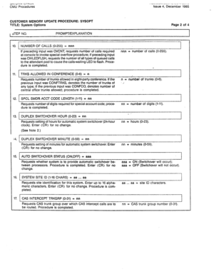 Page 316an, U,‘\l\( L;r-Pt~/ I \“YIIu-,.d_v I ilL” .r L., ,., 
CMU Procedures Issue 4, December 1965 
CUSTOMER MEMORY UPDATE PROCEDURE: SYSOPT 
TITLE: System Options 
I STEP NO. PROMPT/EXPLANATION 
Page 2 of 4 
10. NUMBER OF CALLS (O-255) = nnn 
If preceding input was OVCNT, requests number of calls required nnn = number of calls (O-255). 
at console to invoke special overflow procedure; if preceding input 
was CWLEDFLSH, requests the number of all types of queued calls 
to the attendant pool to cause the...