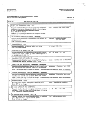 Page 355, 
I - 
- 
SATURN EPABX 
CMU Procedures A30808-X5051-E120-3-8919 
issue 3. December 1985 
CUSTOMER MEMORY UPDATE PROCEDURE: TRKGRP 
TITLE: Trunk Group Assignments Page 4 of 10 
STEP NO. PROMPT/EXPLANATION 
I 
BUSY LAMP THRESHOLD (o-100) = nnn 
Requests threshold setting for trunk group busy lamp on attendant nnn = number of busy trunks (O-100). 
console, i.e., the number of busy trunks (O-100) in the trunk group 
to flash the associated lamp on attendant console. 
Enter (CR> for no change. 
NOTE: Busy...