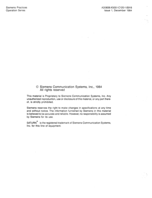 Page 73Siemens Practices 
Operation Series A30808-X5051-C120-l-8918 
Issue 1, December 1984 
0 Siemens Communication Systems, inc., 1984 
Ail rights reserved 
This material is Proprietary to Siemens Communication Systems, Inc. Any 
unauthorized reproduction, use or disclosure of this material, or any part there- 
of, is strictly prohibited. 
Siemens reserves the right to make changes in specifications at any time 
and without notice. The information furnished by Siemens in this material 
is believed to be...