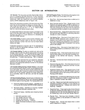 Page 75SATURN EPABX 
Standard Station User Instructions 
SECTION 1 .OO 
1.01 General. This document provides step-by-step instruc- 
tions for accessing SATURN Electronic Private Automatic 
Branch Exchange (EPABX) features from industry standard 
telephones: rotary dial telephones and Dual-Tone Multifre- 
quency (DTMF) telephones (refer to Figure 1.00). 
Most of the instructions provided in this document are of fea- 
tures that can be accessed by dialing an access code. Ac- 
cess codes can range from 0 to 9999....