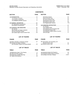 Page 100SATURN EPABX 
Attendant Console General Description and Operating Instructions 
CONTENTS 
SECTION PAGE SECTION PAGE 
1.00 INTRODUCTION ............................. _ 
. l-l 
1.01 Purpose of Practice .......................... 
l-l 
1.02 Purpose of Equipment ........................ 
l-l 
1.03 SIEMENS SATURN Practices .................. 
l-l 
2.00 GENERAL DESCRIPTION ...................... 
.2-l 
2.01 Operational Characteristics ................... 
.2-l 
2.02 Physical Characteristics....