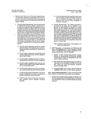 Page 126SATURN IIE EPABX 
Installation Procedures A30808-X5130-BllO-1-8928 
Issue 1, May 1986 
c. Cabinet Input Power and Grounding Requirements. 
The following information is presented to aid craft per- 
sonnel in selecting an adequate AC power source, as 
well as a ground source, for powering a SATURN IIE 
System cabinet. 
t. AC Input Power Requirements. One AC input source 
is required for the basic cabinet. A second AC in- 
put source is required when the expansion cabinet 
is added, as shown in Figure 3.03....