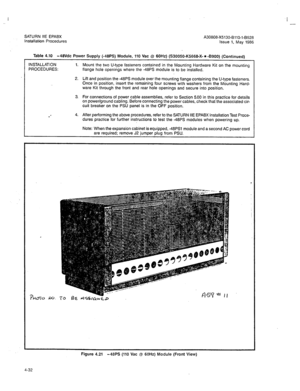 Page 161SATURN IIE EPABX 
A30808-X5130-BllO-l-8928 
Installation Procedures 
Issue 1, May 1986 
I 
- 
Table 4.10 -48Vdc Power Supply (-48PS) Module, 110 Vat Q 60Hz) (S30050-K5668-X- * -8900) (Continued) 
INSTALLATION 
1. 
PROCEDURES: Mount the two U-type fasteners contained in the Mounting Hardware Kit on the mounting 
flange hole openings where the -48PS module is to be installed. 
2. Lift and position the -48PS module over the mounting flange containing the U-type fasteners. 
Once in position, insert the...