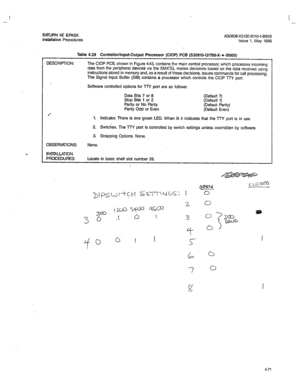 Page 200I 
- 
SATURN IIE EPABX 
A30808-X5130-BllO-l-8928 
installation Procedures 
Issue 1, May 1986 
Table 4.28 Controller/Input-Output Processor (CIOP) PCB (S30810-Q1789X 
l -8900) 
DESCRIPTION: The CIOP PCB, shown in Figure 4.43, contains the main central processor, which processes incoming 
data from the peripheral devices via the SMXTG, makes decisions based on the data received 
using instructions stored in memory and, as a result of these decisions, issues commands for call processing. 
The Signal Input...