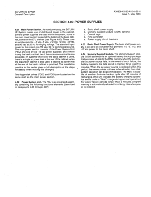 Page 27SATURN IIE EPABX A30808-X5130-AllO-l-6918 
General Description Issue 1, May 1986 
SECTION 4.00 POWER SUPPLIES 
4.01 
Main Power Section. As noted previously, the SATURN 
IIE System makes use of distributed power in the cabinet. 
Several power supplies are used within the system, some in 
the main power section located at the bottom of the basic cabi- 
net, some on the LTU shelves (see Figure 4.00). These pow- 
er supplies provide +5 Vdc, -5 Vdc, +12 Vdc, -12 Vdc, -48 Vdc, 
and 90 Vat at 20 Hz for ringing...