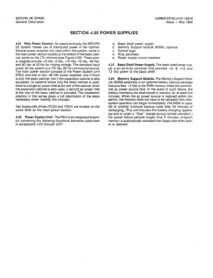 Page 28SATURN IIE EPABX A30808-X5130-AllO-l-B918 
General Description issue 1, May 1986 
SECTION 4.00 POWER SUPPLIES 
4.01 Main Power Section. As noted previously, the SATURN 
IIE System makes use of distributed power in the cabinet. 
Several power supplies are used within the system, some in 
the main power section located at the bottom of the basic cabi- 
net, some on the LTU shelves (see Figure 4.00). These pow- 
er supplies provide +5 Vdc, -5 Vdc, +12 Vdc, -12 Vdc, -48 Vdc, 
and 90 Vat at 20 Hz for ringing...