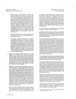 Page 311SATURN IIE EPABX 
Maintenance and TroubleshootIng A30808-X5130-DllO-l-6920 
Issue 1, May 1986 
I 
- 
5. Memory Support Module (MSM). The MSM is an 
optional module which provides +SVdc (+5VB) 
with internal battery back-up for the memory chips 
in the memory (MEMS and MEM4) PCBs in the 
common equipment section of the Basic Shelf. The 
MSM contains a linear regulator and battery charg- 
er, a battery, and sensing circuits to detect power 
failure, battery overvoltage, and battery failure. Pro- 
tection...