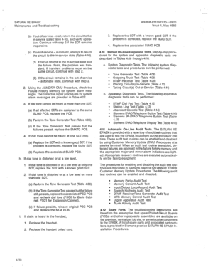 Page 342, 
SATURN IIE EPABX 
Maintenance and Troubleshooting 
(b) 
03 If out-of-service - craft, return the circuit to the 
in-service state (Table 4-lo), and verify opera- 
tion. Continue with step 2 if the SDT remains 
inoperative. 
If out-of-service - automatic, attempt to return 
the circuit to the in-service state (Table 4-10). 
(1) If circuit returns to the in-service state and 
the failure clears, the problem was tran- 
sient. If transient problems recur on the 
same circuit, continue with step 2. 
(2) If...