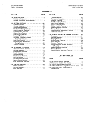 Page 65SATURN IIE EPABX A30808-X5130-AllO-l-8918 - 
Feature Descriptions Issue 1, May 1986 
CONTENTS 
SECTION PAGE SECTION PAGE 
1.00 INTRODUCTION .......................... l-1 
Purpose of Document ....................... 
l-1. 
General Information about Features. ........... l-l 
2.00 SYSTEM FEATURES ...................... 2-1 
System Overview. .......................... 2-l 
General Features .......................... 2-2 
Administration Features ..................... 2-3 
Flexible Numbering Features...