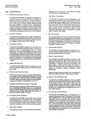 Page 72SATURN IIE EPABX 
Feature Descrtptions A30808-X5130-A120-l-B918 
Issue 1, May 1986 
2.02 
a. General Features 
Additional Input/Output Devices designed to be non-blocking. This network provides 
up to 36 CCS (1 Erlang) per port. 
i. 
Low Power Consumption 
The SATURN IIE EPABX is capable of connecting in- 
put/output devices via three RS-232-C interface 110 
ports and one port connected to a modem to allow re- 
mote access. All I/O ports can include, but are not limit- 
ed to, local service terminal,...