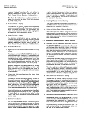 Page 78SATURN IIE EPABX 
Feature Descriptions A30808-X5130-A120-l-6918 
issue 1, May 1986 
d. Music-On-Hold - Paging 
This SATURN IIE EPABX System feature allows the 
customerprovided Music-On-Hold source to be rout- 
ed to the paging equipment. This arrangement pro- 
vides music, instead of silence, to the paging zone 
whenever the paging equipment is idle. 
e. Music-On-Hold - System 
The SATURN IIE EPABX is able to interface with 
customer-provided audio equipment in order to provide 
music to “held call”...