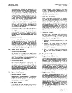 Page 85SATURN IIE EPABX 
Feature Descriptions A30808-X5130-A120-l-8918 - 
Issue 1, May 1986 
3.08 
a. 
b. 
3.09 
a. 
b. signed key. One or more keys can be assigned on the 
attendant console to control each of the following: trunk 
groups, voice paging zones, dial dictation equipment, 
&port conference circuits (Meet-Me Conference and 
Station Controlled Conference), and code calling. When 
a station user dials an access code or activates a fea- 
ture button on an SDT corresponding to a facility that 
is under...