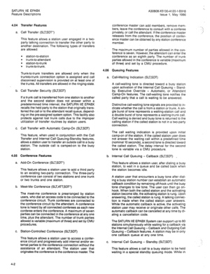 Page 87SATURN IIE EPABX 
A30808-X5130-A120-l-8918 
Feature Descriptions 
Issue 1, May 1986 
4.04 Transfer Features 
a. Call Transfer (SLTSDT’) 
This feature allows a station user engaged in a two- 
party talking connection to transfer the other party to 
another destination. The following types of transfers 
are allowed: conference master can add members, remove mem- 
bers, leave the conference to consult with a conferee 
privately, or call the attendant. If the conference master 
releases from the conference,...