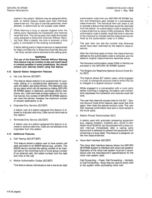 Page 93SATURN IIE EPABX 
Feature Descriptions 
coexist in the system. Stations may be assigned either, 
both, or neither feature, based upon their individual 
class-of-service. The type of override performed, when 
allowed, is determined by the access code dialed. 
While listening to busy or special ringback tone, the 
calling party depresses the hookswitch and receives 
recall dial tone. The calling party then dials the access 
code assigned to Executive Override Without Warn- 
\, rng Tone. After a steady, low...