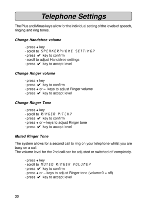 Page 3030
Telephone Settings
The Plus and Minus keys allow for the individual setting of the levels of speech,
ringing and ring tones.
Change Handsfree volume
- press + key
- scroll to speakerPhone setting?
- press  
4 44 4
4  key to confirm
- scroll to adjust Handsfree settings
- press  
4 44 4
4  key to accept level
Change Ringer volume
- press + key
- press  
4 44 4
4  key to confirm
- press + or –  keys to adjust Ringer volume
- press  
4 44 4
4  key to accept level
Change Ringer Tone
- press + key
- scroll...