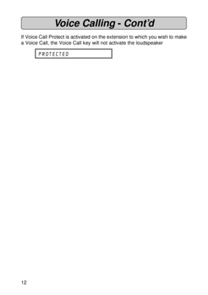 Page 1212
Voice Calling -Cont’d
If Voice Call Protect is activated on the extension to which you wish to make
a Voice Call, the Voice Call key will not activate the loudspeaker
PROTECTED 