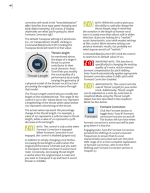 Page 2418
correction will result in the “munchkinization” 
e! ect familiar from tape speed changing and 
early digital sampling. (Of course, if singing 
chipmunks are what you’re going for, leave 
Formant Correction o !.)
The default Transpose setting is  0 semitones 
(i.e., no transposition). Double-clicking or 
Command (Mac)/Control (PC) clicking the 
Transpose knob will reset it to that value.
Throat Length
As mentioned above, 
the shape of a singer’s 
throat is a prime 
contributor to their 
vocal...