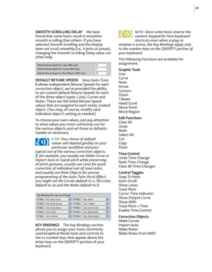 Page 2721
SMOOTH SCROLLING DELAY We have found that some hosts result in smoother smooth scrolling than others. If you have selected Smooth Scrolling and the display does not scroll smoothly (I.e., it jerks or jumps), changing the Smooth Scrolling Delay value can often help. 
DEFAULT RETUNE SPEEDS Since Auto-Tune 8 allows independent Retune Speeds for each correction object, we’ve provided the ability to set custom default Retune Speeds for each of the three object types: Lines, Curves and Notes. These are the...