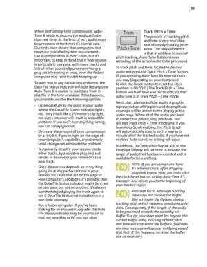 Page 6155
When performing time compression, Auto-Tune 8 needs to process the audio at faster than real time. At the limit of 10:1, audio must be processed at ten times it’s normal rate. Our tests have shown that computers that meet our published system requirements can accomplish this in most cases, but it’s important to keep in mind that if your session is particularly complex, with many tracks and lots of other potentially processor-hungry plug-ins all running at once, even the fastest computer may have...