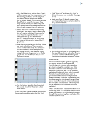 Page 7771
 7. Click the Make Curve button. Auto-Tune 8 will compute a new blue curve object from the existing pitch data as well as a green output curve that reﬂects the default Curve Retune Speed. (The new curves may be di-cult to see at ﬁrst because they may exactly overlay the red curve.) Click the I-Beam Tool on the background of the Pitch Graph to cancel the area selection.
 8. Select the Arrow Tool and click precisely on the left end of the curve to select only the left anchor point (you’ll know you’re...