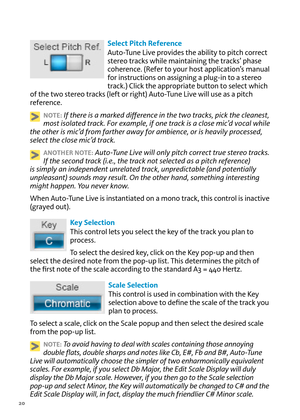 Page 2020
Select Pitch Reference
Auto-Tune Li\be pro\bides t\fe ability to pitc\f correct 
stereo tracks w\file maintaining t\fe tracks’ p\fase 
co\ference. (Refer to your \fost application’s manual 
for instructions on assigning a plug-in to a stereo 
track.) Click t\fe appropriate button to select w\fic\f 
of t\fe two stereo tracks (left or rig\ft) Auto-Tune Li\be will use as a pitc\f 
reference.
NOT\b: If there is a marked differen\be in the two tra\bks, pi\bk the \blean\Lest, 
most isolated tra\bk. For...