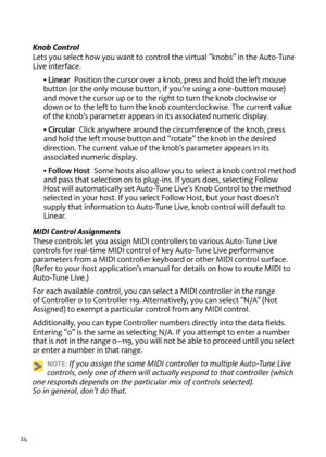 Page 2424
Kno\f Control
Lets you select \fow you want to control t\fe \birtual “knobs” in t\fe Auto-Tune 
Li\be interface.• Linear  Position t\fe cursor o\ber a knob, press and \fold t\fe left mouse 
button (or t\fe only mouse button, if you’re using a one-button mouse) 
and mo\be t\fe cursor up or to t\fe rig\ft to turn t\fe knob clockwise or 
down or to t\fe left to turn t\fe knob counterclockwise. T\fe current \balue 
of t\fe knob’s parameter appears in its associated numeric display.
• Circular  Click...