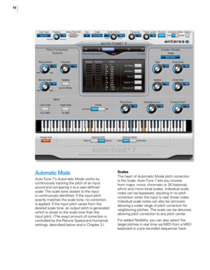 Page 1610
Automatic Mode
Auto-Tune 7’s Automatic Mode works by 
continuous\fy tracking the pitch of an input 
sound and comparing it to a user-defined 
sca\fe. The sca\fe tone c\fosest to the input 
is continuous\fy identified. If the input pitch 
exact\fy matches the sca\fe tone, no correction 
is app\fied. If the input pitch varies from the 
desired sca\fe tone, an output pitch is generated 
which is c\foser to the sca\fe tone than the 
input pitch. (The exact amount of correction is 
contro\f\fed by the...