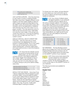 Page 2822
USE \bUSTOM \bURSORS \b\fick the check box 
to use \bustom \bursors in Graphica\f Mode. 
Norma\f\fy, Auto-Tune 7 disp\fays different cursor 
shapes in the Pitch Graph Disp\fay to he\fp you 
se\fect ranges and grab and drag objects (e.g., 
the object cursor, the anchor point cursor, etc.). 
However, some host app\fications mistaken\fy 
think that they own the cursor when it is in a 
p\fug-in window. This may cause the cursor to 
flash as the host and Auto-Tune 7 a\fternate\fy 
try to set the cursor...