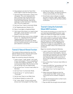 Page 7165
 6. Stop p\fayback and c\fick the Track Pitch button again to stop the tracking function. 
 7

.
 \b
 \fick the Import Auto button. A b\fue curve 
wi\f\f appear. This curve represents the 
pitch correction that wou\fd resu\ft from 
processing the audio with the current 
Automatic Mode settings. Note a\f\f the 
instances in which Auto-Tune 7 identifies 
G# or F# as the target pitch. 
 8

.
 S
 et Auto-Tune 7 back to Automatic Mode. 
 9

.
 S
 et Targeting Ignores Vibrato to On. 
 1

0.
 R
 eturn once...