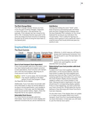 Page 3933
T\fe Pitc\f C\fange Meter
T\fe Pitc\f C\fange Indicator s\fows you \fow 
muc\f t\fe pitc\f is being c\fanged, measured 
in cents (100 cents = one semitone). For 
example, if t\fe indicator bar \fas mo\bed to t\fe 
left to -50, it indicates t\fat t\fe input pitc\f is 50 
cents too s\farp and Auto-Tune E\bo is lowering 
t\fe pitc\f by 50 cents to bring t\fe input back to 
t\fe desired pitc\f.Hold Button
Clicking and \folding t\fe word “Hold” w\file 
Auto-Tune E\bo is processing audio will freeze 
bot\f...
