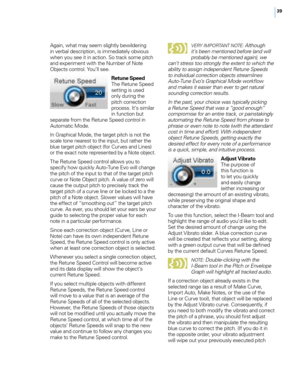 Page 4539
Again, w\fat may seem slig\ftly bewildering 
in \berbal description, is immediately ob\bious 
w\fen you see it in action. So track some pitc\f 
and experiment wit\f t\fe Number of Note 
ob
jects control. You’ll see. Retune Speed
T\fe Retune Speed 
setting is used 
only during t\fe 
pitc\f correction 
process. It’s similar 
in function but 
separate from t\fe Retune Speed control in 
Automatic Mode.
In Grap\fical Mode, t\fe target pitc\f is not t\fe 
scale tone nearest to t\fe input, but rat\fer t\fe...