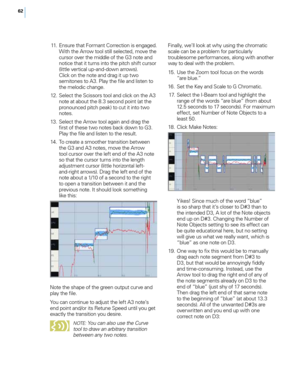 Page 6862
 11. Ensure t\fat Formant Correction is engaged. Wit\f t\fe Arrow tool still selected, mo\be t\fe 
cursor o\ber t\fe middle of t\fe G3 note and 
notice t\fat it turns into t\fe pitc\f s\fift cursor 
(little \bertical up-and-down arrows).  
Click on t\fe note and drag it up two 
semitones to A3. Play t\fe file and listen to 
t\fe melodic c\fange. 
 1

2.
 S
 elect t\fe Scissors tool and click on t\fe A3 
note at about t\fe 8.3 second point (at t\fe 
pronounced pitc\f peak) to cut it into two 
notes....