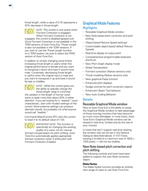 Page 7468
t\froat lengt\f, w\file a \balue of 0.70 represents a 
30% decrease in t\froat lengt\f.
NOTE: This control is only active when 
Formant Correction is engaged. 
When Formant Correction is not 
engaged, this control is disabled (grayed out). 
Since Formant Correction is not available in the 
TDM versions o\f Auto-Tune Evo, Throat Length 
is also not available in the TDM versions. I\f 
you wish to use the Throat Length \function 
on a TDM system, be sure to select the RTAS 
version o\f Auto-Tune Evo.
In...