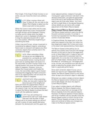 Page 7771
Pitc\f Grap\f. If t\fe Snap To Note function is not 
acti\be, you can mo\be t\fe note to any arbitrary 
pitc\f.
A TIp: When moving a Note with 
Snap To Note o\f\f, you can re\fer to the 
Object 
pi

tch Display to determine the 
Note’s exact pitch at any position.
W\fen t\fe cursor is near eit\fer end of a note, 
t\fe lengt\f adjustment cursor (\forizontal left 
and rig\ft arrows) will be displayed. Clicking 
on eit\fer end of a Note w\fen t\fe lengt\f 
adjustment cursor is displayed will allow you...