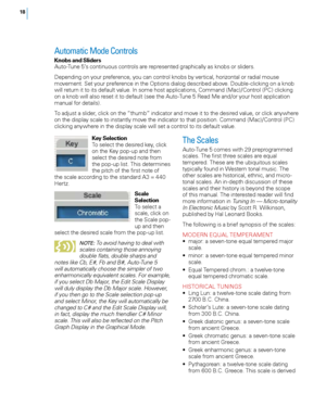 Page 24


Automatic Mode Controls 
Knobs and SlidersAuto-Tune 5’s continuous controls are represented graphically as knobs or sliders. 
Depending on your preference, you can control knobs by vertical, horizontal or radial mouse movement. Set your preference in the Options dialog described above. Double-clicking on a knob 
will return it to its default value. In some host applications, Command (Mac)/Control (PC) clicking on a knob will also reset it to default (see the Auto-Tune 5 Read Me and/or your...