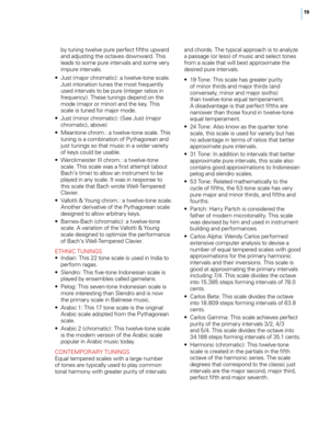 Page 25


and chords. The typical approach is to analyze a passage (or less) of music and select tones from a scale that will best approximate the desired pure intervals.
•  19 Tone: This scale has greater purity 
of minor thirds and major thirds (and conversely, minor and major sixths) than twelve-tone equal temperament. A disadvantage is that perfect fifths are narrower than those found in twelve-tone equal temperament. 
•   24 Tone: Also know as the quarter tone 
scale, this scale is used for...