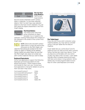 Page 45


The Cut And Copy Buttons The Cut and Copy buttons become active whenever a pitch contour object is selected. Cut removes selected objects. Both Cut and Copy copy selected objects to the Auto-Tune 5 clipboard. You can then paste the objects elsewhere in the Pitch Graph display. 
The Paste Button The Paste button becomes active whenever an object has been Cut or Copied to the clipboard. Clicking Paste places the contents of the clipboard in the center of the current Pitch Graph view. 
NOTE:...