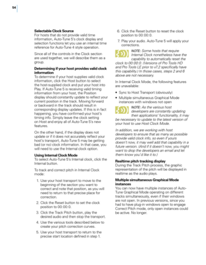 Page 60
5

Selectable Clock Source For hosts that do not provide valid time information, Auto-Tune 5’s clock display and selection functions let you use an internal time reference for Auto-Tune 4 style operation. 
Since all of the controls in the Clock section are used together, we will describe them as a group.
Determining if your host provides valid clock informationTo determine if your host supplies valid clock information, click the Host button to select the host-supplied clock and put your host into...