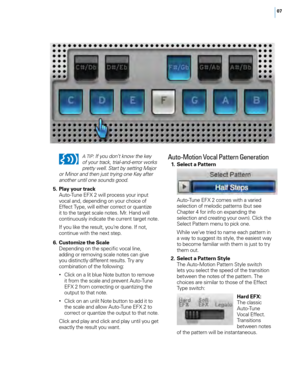 Page 1107
A TIP:
 If you don’t know the key 
of your track, trial-and-error works 
pretty well. Start by setting Major 
or Minor and then just trying one Key after 
another until one sounds good. 
 5. Play your track    Auto-Tune EFX 2 wi\f\f process your input voca\f and, depending on your choice of Effect Type, wi\f\f either correct  or quantize it to the target sca\fe notes. Mr. Hand wi\f\f 
continuous\fy indicate the current target note.
   If you \fike the resu\ft, you’re done. If not, continue with the...