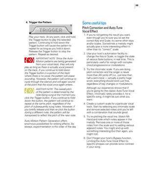 Page 1309
 4. Trigger the Pattern  
P\fay your track. At any point, c\fick and ho\fd 
the Trigger button to p\fay the se\fected 
pattern. \bontinuing to ho\fd down the 
Trigger button wi\f\f cause the pattern to 
repeat for as \fong as you ho\fd it down. 
Re\fease the Trigger button to stop the 
pattern. Repeat as desired.
IMPORTANT NOTE: Since the Auto-
Motion patterns are being generated 
from your vocal track, they will only 
play as long as there is actually vocal present 
on the track. If you continue to...