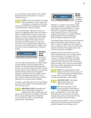 Page 159
(e.g., de-essing, noise reduction, etc.) should 
be applied to the audio before it is input to 
Harmony Engine.
NOTE : If you will using both de-essing 
and compression on your vocal track, 
it has been our experience that using 
the de-esser before the compressor provides 
improved results in Harmony Engine. 
As mentioned above, effects like chorus or 
reverb can negatively affect Harmony Engine’s 
ability to reliably detect the pitch of the input 
audio. As a result, you should not apply these...