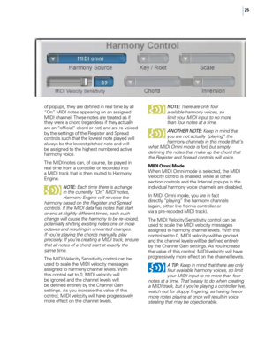 Page 3125
of popups, they are defined in real time by all 
“On” MIDI notes appearing on an assigned 
MIDI channel. These notes are treated as if 
they were a chord (regardless if they actually 
are an “official” chord or not) and are re-voiced 
by the settings of the Register and Spread 
controls such that the lowest note played will 
always be the lowest pitched note and will 
be assigned to the highest numbered active 
harmony voice. 
The MIDI notes can, of course, be played in 
real time from a controller or...