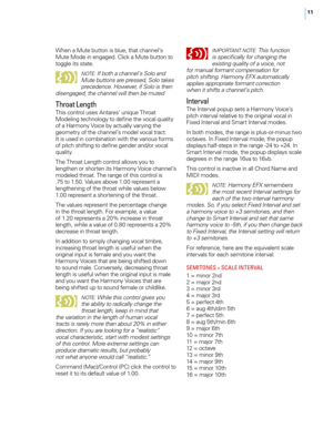 Page 1711
When a Mute button is blue, that channel’s 
Mute Mode in engaged. Click a Mute button to 
toggle its state.
NOTE : If both a channel’s Solo and 
Mute buttons are pressed, Solo takes 
precedence. However, if Solo is then 
disengaged, the channel will then be muted
Throat Length
This control uses Antares’ unique Throat 
Modeling technology to define the vocal quality 
of a Harmony Voice by actually varying the 
geometry of the channel’s model vocal tract.  
It is used in combination with the various...