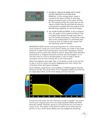 Page 3123
5FILTERS #1 AND #2 IN SERIES WITH THEIR
OUTPUT ROUTED TO #3 AND #4 IN
PARALLEL In this configuration, audio is
routed to the input of Filter #1 and after
being processed is sent to the input of Filter
#2. The output of Filter #2 is then sent to the
inputs of both Filter #3 and Filter #4 where it
is processed in parallel with the outputs of #3
and #4 mixed together for the final output.
6ALL FOUR FILTERS IN SERIES In this configura-
tion, the audio is first routed to Filter #1 and
its output then...