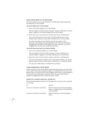 Page 2818
USING ZOOM MODE IN THE MAINVIEW
The view indicator can be used directly in the Mainview itself, by placing
the Mainview in Zoom Mode.
To put the Mainview in Zoom Mode:
1. Click on the Zoom Mode icon in the Palette.
The icon begins to blink and the message “Choose a Window for Zoom
Mode” appears in the Status Display area of the Palette.
2. Move the cursor into the active window and click in the Mainview.
The cursor becomes the cross cursor. The Zoom Mode icon on the
Palette video-reverses to show that...